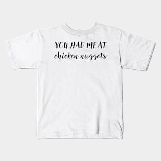 You had me at chicken nuggets Kids T-Shirt